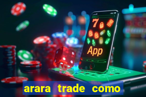 arara trade como ganhar dinheiro